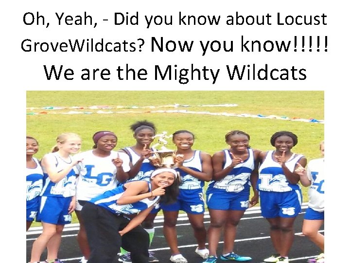 Oh, Yeah, - Did you know about Locust Grove. Wildcats? Now you know!!!!! We