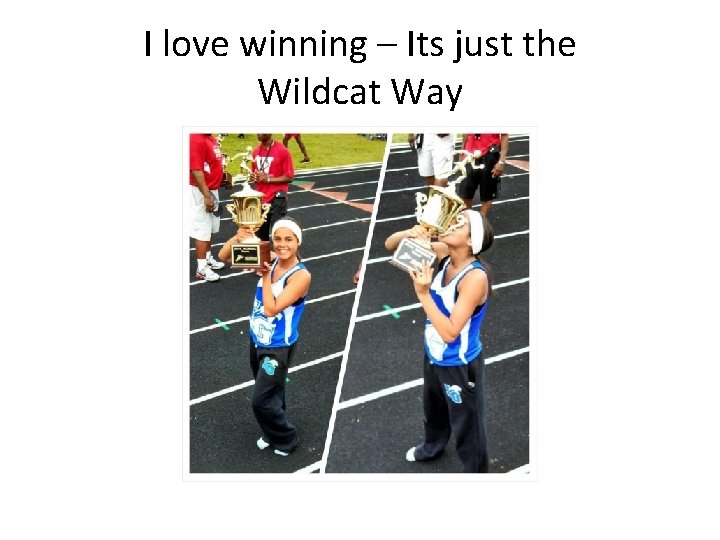 I love winning – Its just the Wildcat Way 