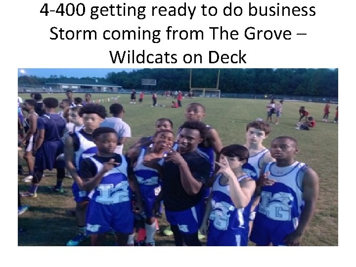 4 -400 getting ready to do business Storm coming from The Grove – Wildcats