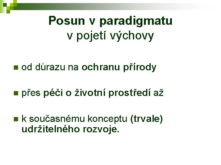 Posun v paradigmatu v pojetí výchovy n od důrazu na ochranu přírody n přes