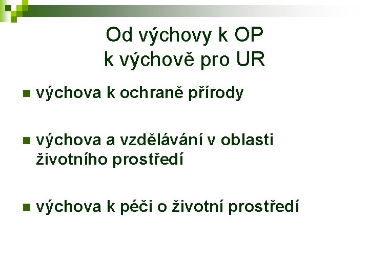 Od výchovy k OP k výchově pro UR n výchova k ochraně přírody n