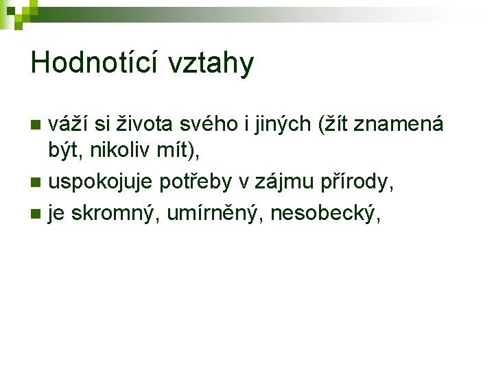 Hodnotící vztahy váží si života svého i jiných (žít znamená být, nikoliv mít), n