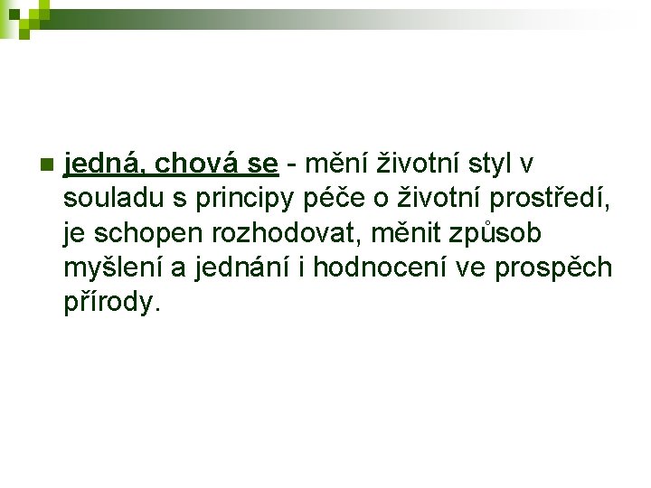 n jedná, chová se - mění životní styl v souladu s principy péče o