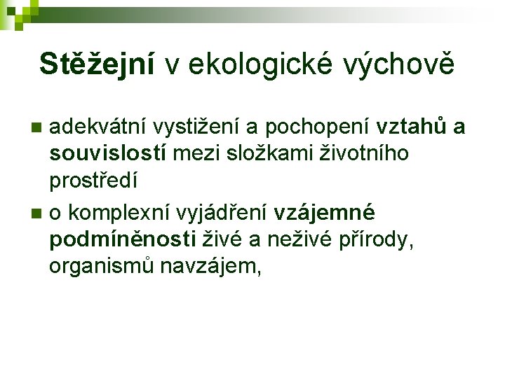  Stěžejní v ekologické výchově adekvátní vystižení a pochopení vztahů a souvislostí mezi složkami