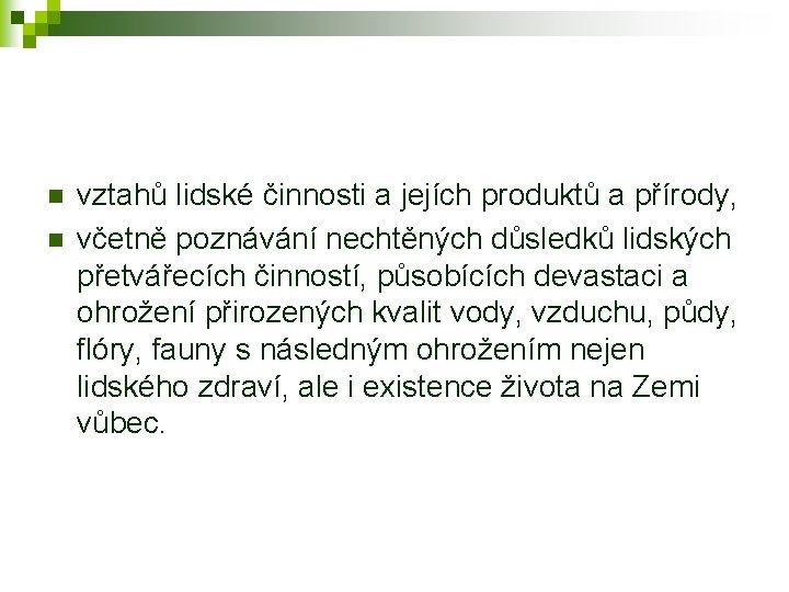 n n vztahů lidské činnosti a jejích produktů a přírody, včetně poznávání nechtěných důsledků