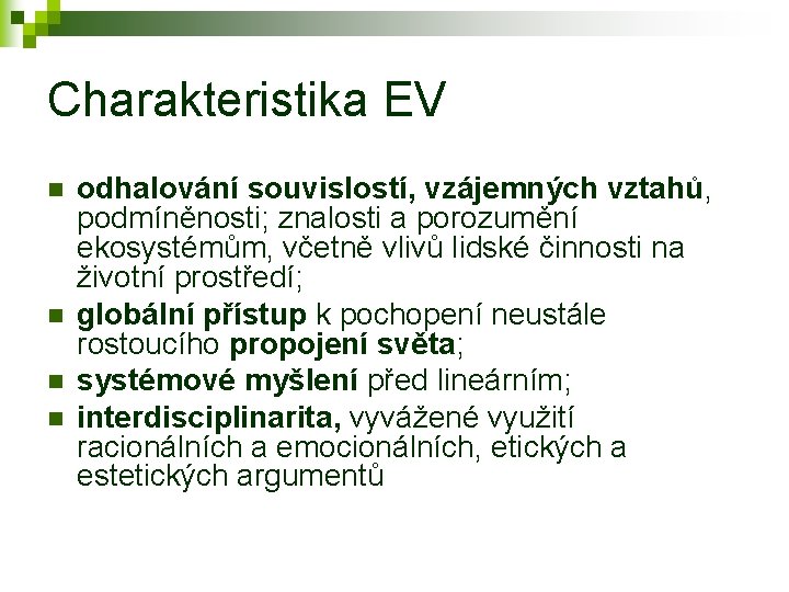 Charakteristika EV n n odhalování souvislostí, vzájemných vztahů, podmíněnosti; znalosti a porozumění ekosystémům, včetně