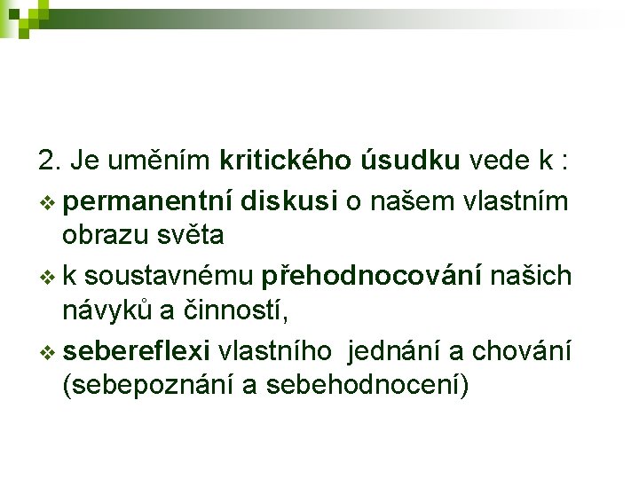 2. Je uměním kritického úsudku vede k : v permanentní diskusi o našem vlastním