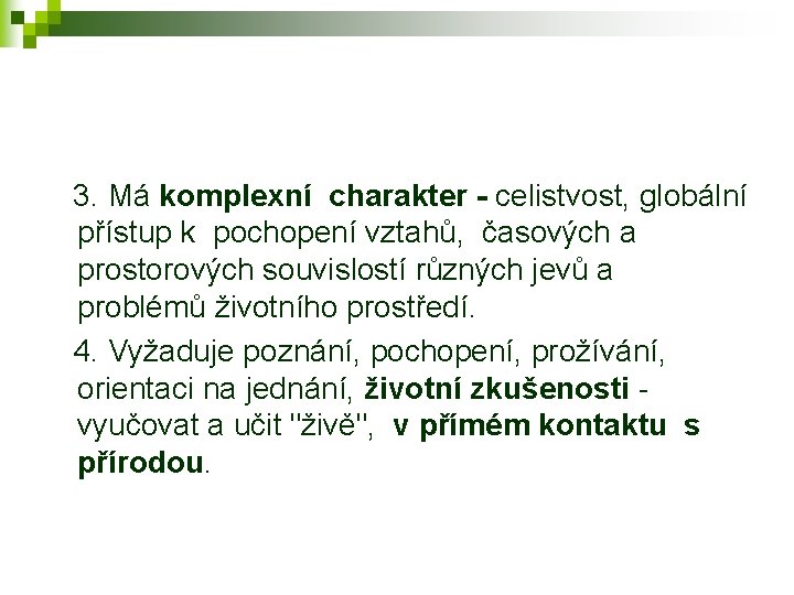  3. Má komplexní charakter - celistvost, globální přístup k pochopení vztahů, časových a