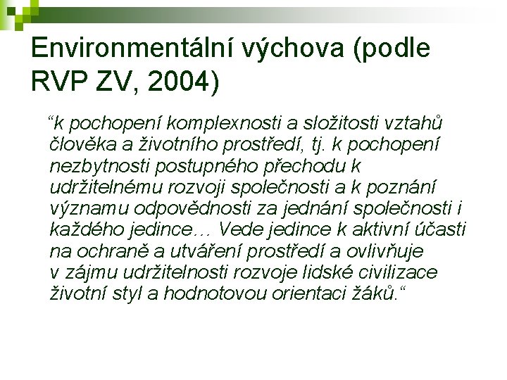 Environmentální výchova (podle RVP ZV, 2004) “k pochopení komplexnosti a složitosti vztahů člověka a