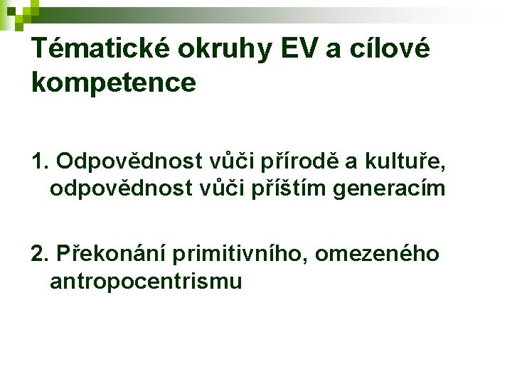 Tématické okruhy EV a cílové kompetence 1. Odpovědnost vůči přírodě a kultuře, odpovědnost vůči