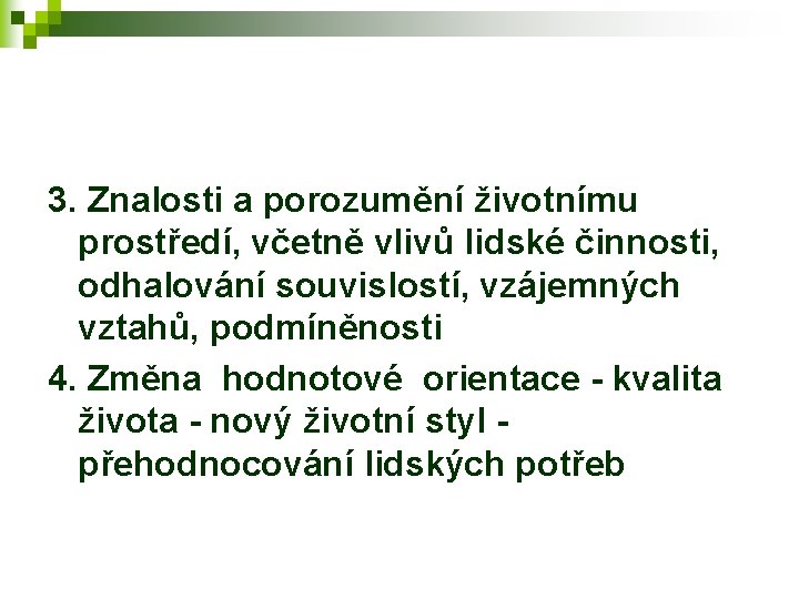 3. Znalosti a porozumění životnímu prostředí, včetně vlivů lidské činnosti, odhalování souvislostí, vzájemných vztahů,