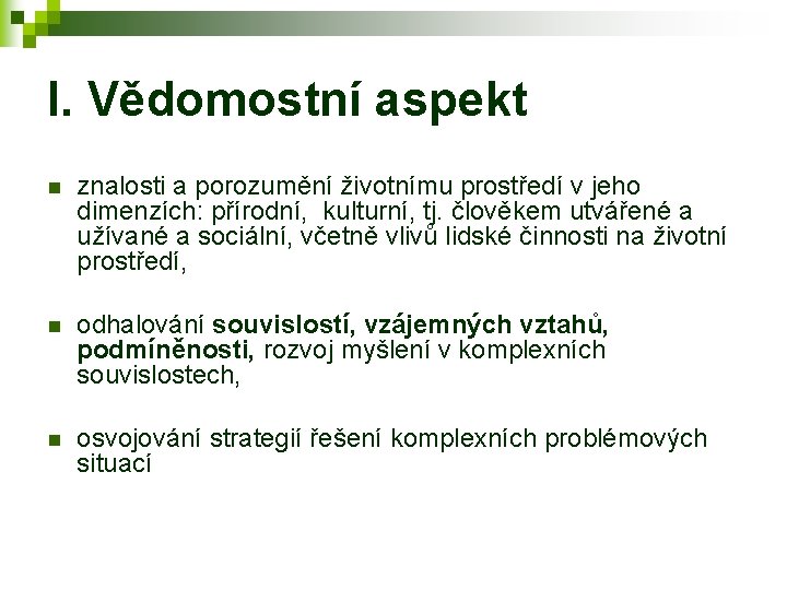 I. Vědomostní aspekt n znalosti a porozumění životnímu prostředí v jeho dimenzích: přírodní, kulturní,