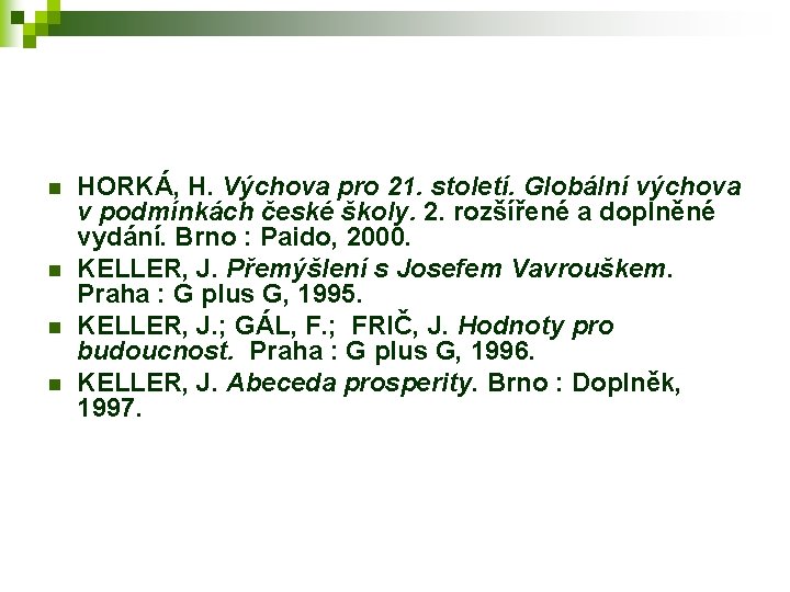 n n HORKÁ, H. Výchova pro 21. století. Globální výchova v podmínkách české školy.
