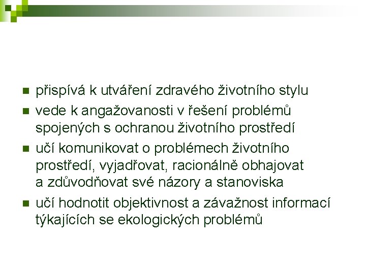 n n přispívá k utváření zdravého životního stylu vede k angažovanosti v řešení problémů