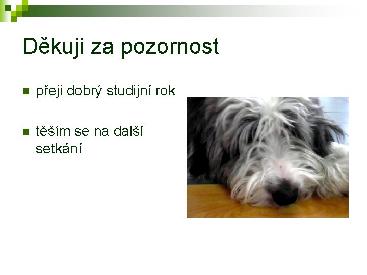 Děkuji za pozornost n přeji dobrý studijní rok n těším se na další setkání