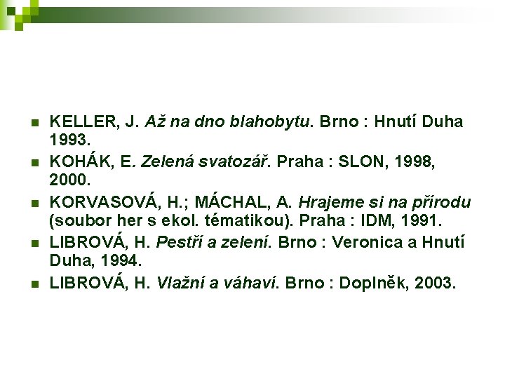 n n n KELLER, J. Až na dno blahobytu. Brno : Hnutí Duha 1993.