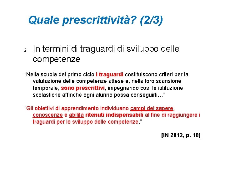 Quale prescrittività? (2/3) 2. In termini di traguardi di sviluppo delle competenze “Nella scuola Quale prescrittività? (2/3) 2. In termini di traguardi di sviluppo delle competenze “Nella scuola