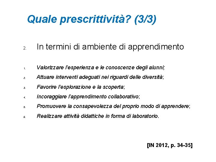 Quale prescrittività? (3/3) 2. In termini di ambiente di apprendimento 1. Valorizzare l’esperienza e Quale prescrittività? (3/3) 2. In termini di ambiente di apprendimento 1. Valorizzare l’esperienza e