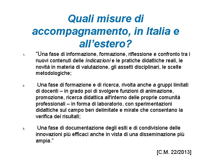 Quali misure di accompagnamento, in Italia e all’estero? 1. “Una fase di informazione, riflessione Quali misure di accompagnamento, in Italia e all’estero? 1. “Una fase di informazione, riflessione