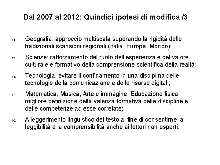 Dal 2007 al 2012: Quindici ipotesi di modifica /3 11. 12. 13. 14. 15. Dal 2007 al 2012: Quindici ipotesi di modifica /3 11. 12. 13. 14. 15.