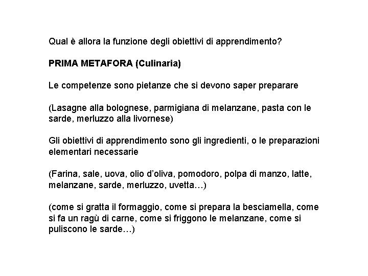 Qual è allora la funzione degli obiettivi di apprendimento? PRIMA METAFORA (Culinaria) Le competenze Qual è allora la funzione degli obiettivi di apprendimento? PRIMA METAFORA (Culinaria) Le competenze