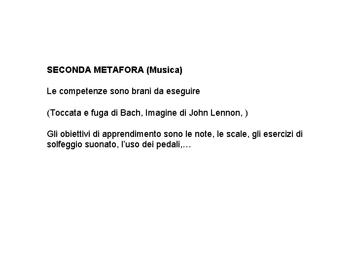 SECONDA METAFORA (Musica) Le competenze sono brani da eseguire (Toccata e fuga di Bach, SECONDA METAFORA (Musica) Le competenze sono brani da eseguire (Toccata e fuga di Bach,