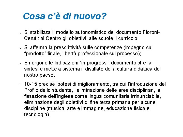 Cosa c’è di nuovo? • • Si stabilizza il modello autonomistico del documento Fioroni. Cosa c’è di nuovo? • • Si stabilizza il modello autonomistico del documento Fioroni.