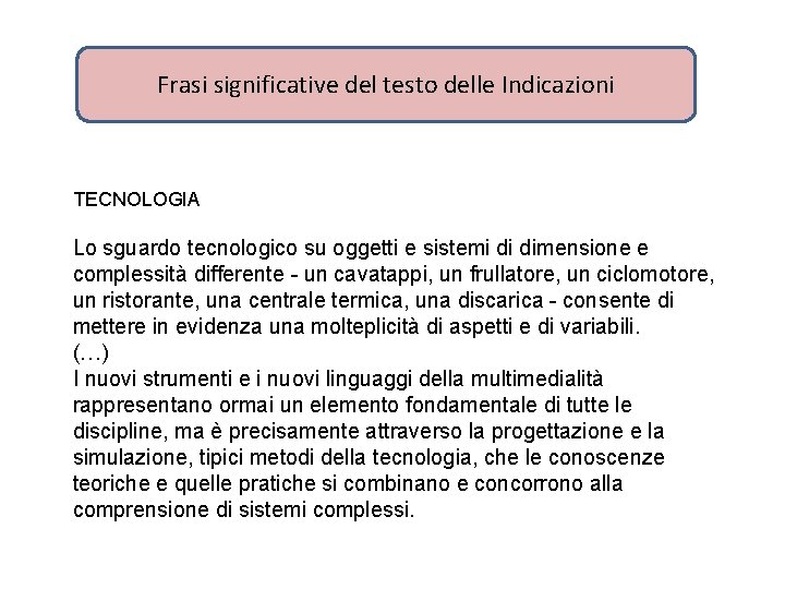 Frasi significative del testo delle Indicazioni TECNOLOGIA Lo sguardo tecnologico su oggetti e sistemi Frasi significative del testo delle Indicazioni TECNOLOGIA Lo sguardo tecnologico su oggetti e sistemi