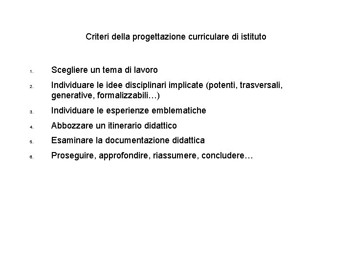 Criteri della progettazione curriculare di istituto 1. 2. Scegliere un tema di lavoro Individuare Criteri della progettazione curriculare di istituto 1. 2. Scegliere un tema di lavoro Individuare