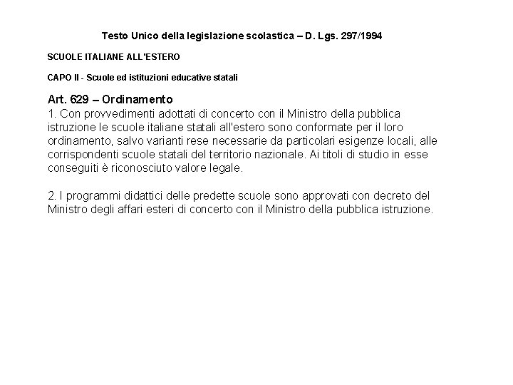 Testo Unico della legislazione scolastica – D. Lgs. 297/1994 SCUOLE ITALIANE ALL'ESTERO CAPO II Testo Unico della legislazione scolastica – D. Lgs. 297/1994 SCUOLE ITALIANE ALL'ESTERO CAPO II