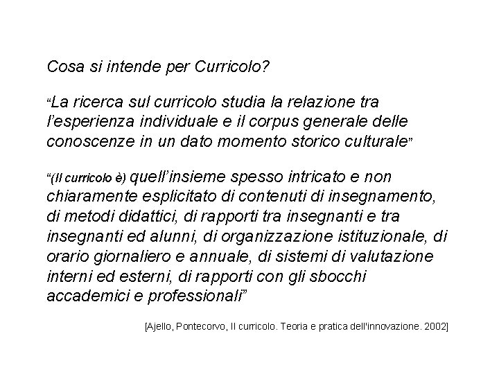 Cosa si intende per Curricolo? “La ricerca sul curricolo studia la relazione tra l’esperienza Cosa si intende per Curricolo? “La ricerca sul curricolo studia la relazione tra l’esperienza