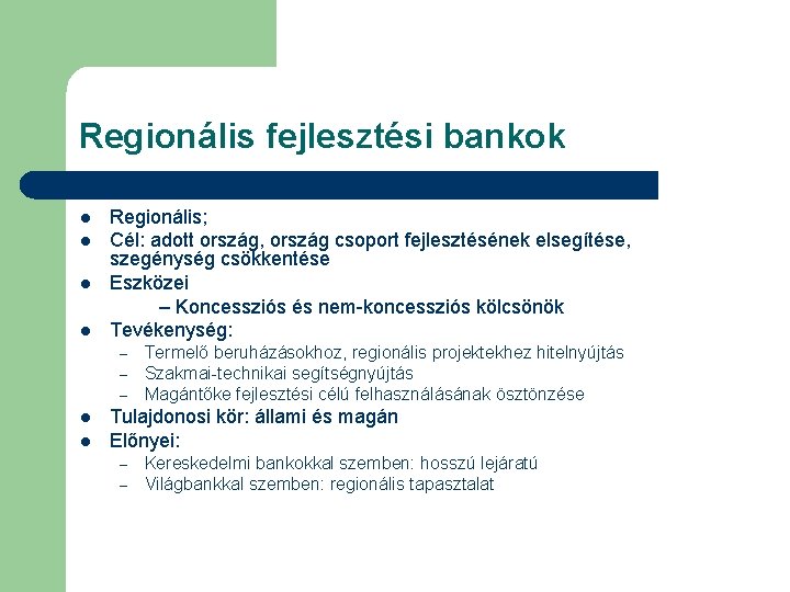 Regionális fejlesztési bankok l l Regionális; Cél: adott ország, ország csoport fejlesztésének elsegítése, szegénység