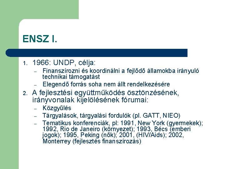 ENSZ I. 1. 1966: UNDP, célja: – – 2. Finanszírozni és koordinálni a fejlődő