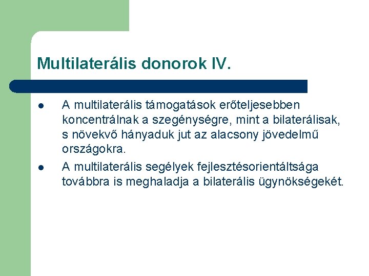 Multilaterális donorok IV. l l A multilaterális támogatások erőteljesebben koncentrálnak a szegénységre, mint a