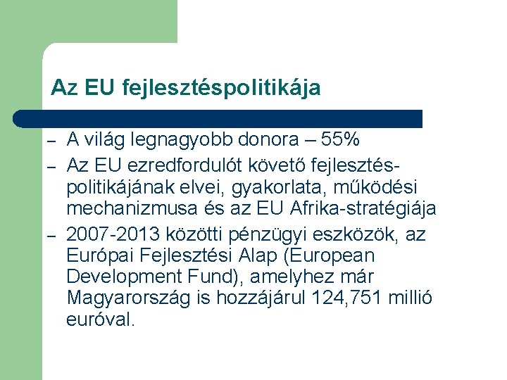 Az EU fejlesztéspolitikája – – – A világ legnagyobb donora – 55% Az EU