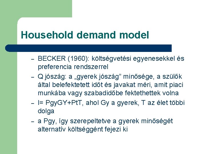 Household demand model – – BECKER (1960): költségvetési egyenesekkel és preferencia rendszerrel Q jószág: