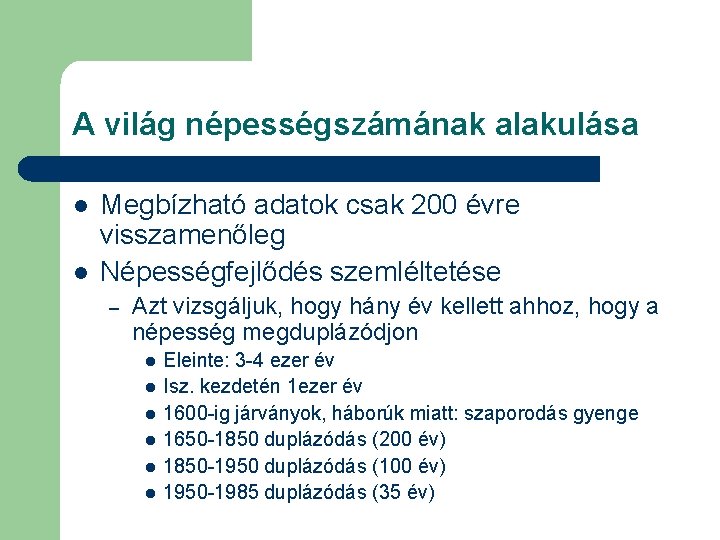 A világ népességszámának alakulása l l Megbízható adatok csak 200 évre visszamenőleg Népességfejlődés szemléltetése