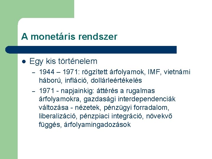 A monetáris rendszer l Egy kis történelem – – 1944 – 1971: rögzített árfolyamok,