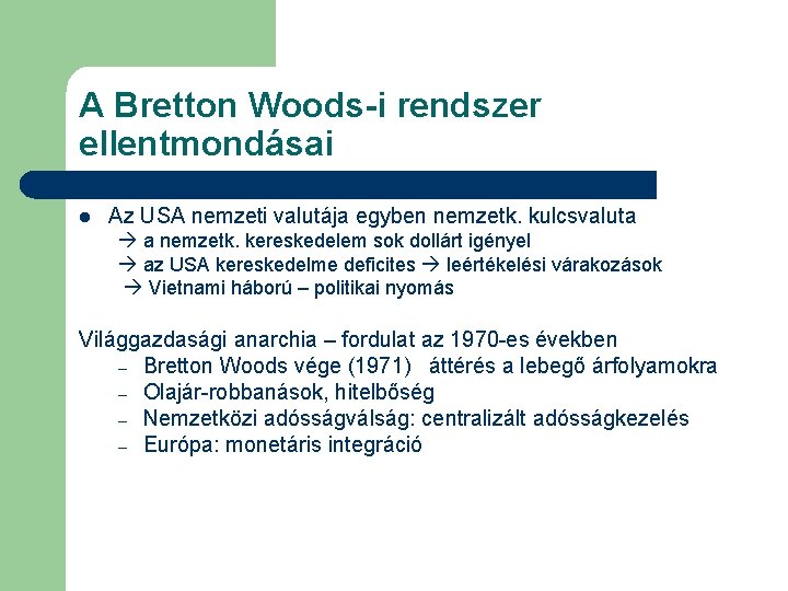 A Bretton Woods-i rendszer ellentmondásai l Az USA nemzeti valutája egyben nemzetk. kulcsvaluta a