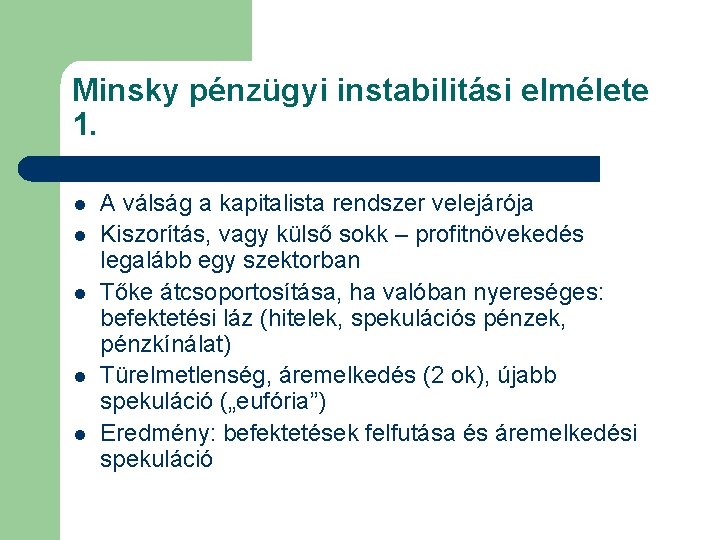 Minsky pénzügyi instabilitási elmélete 1. l l l A válság a kapitalista rendszer velejárója