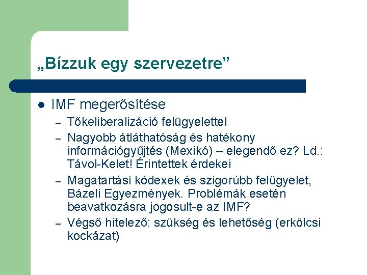 „Bízzuk egy szervezetre” l IMF megerősítése – – Tőkeliberalizáció felügyelettel Nagyobb átláthatóság és hatékony
