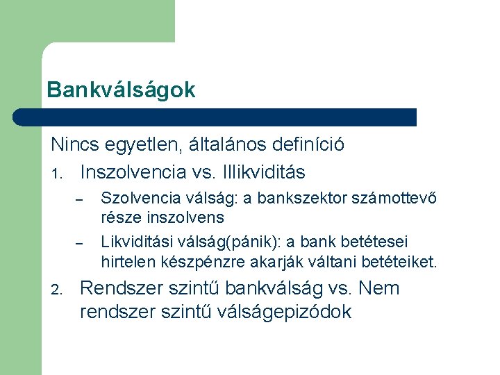 Bankválságok Nincs egyetlen, általános definíció 1. Inszolvencia vs. Illikviditás – – 2. Szolvencia válság: