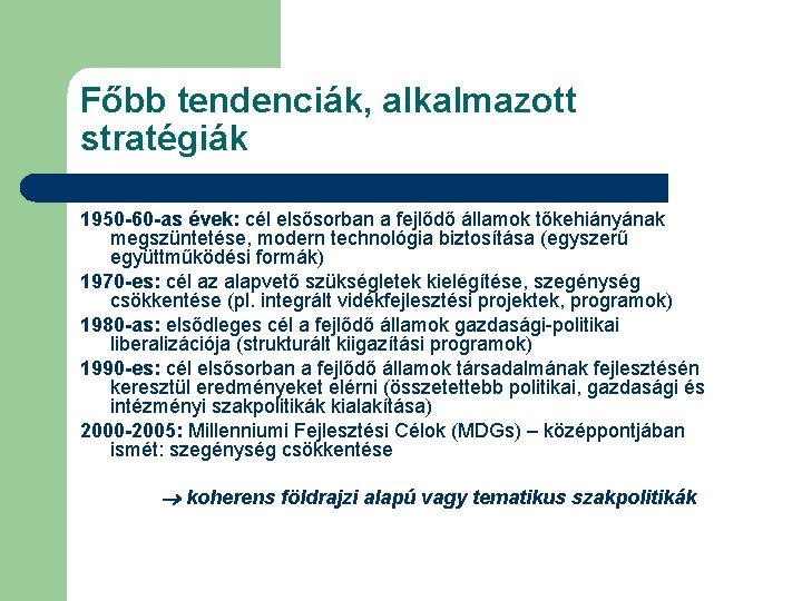 Főbb tendenciák, alkalmazott stratégiák 1950 -60 -as évek: cél elsősorban a fejlődő államok tőkehiányának