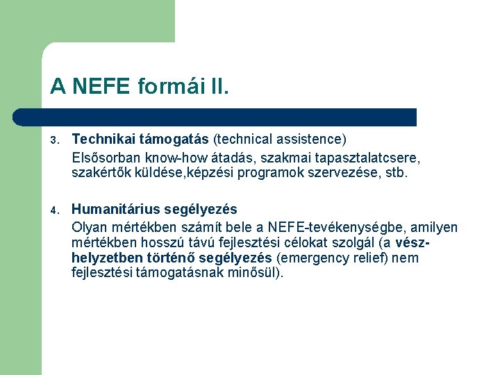 A NEFE formái II. 3. Technikai támogatás (technical assistence) Elsősorban know-how átadás, szakmai tapasztalatcsere,
