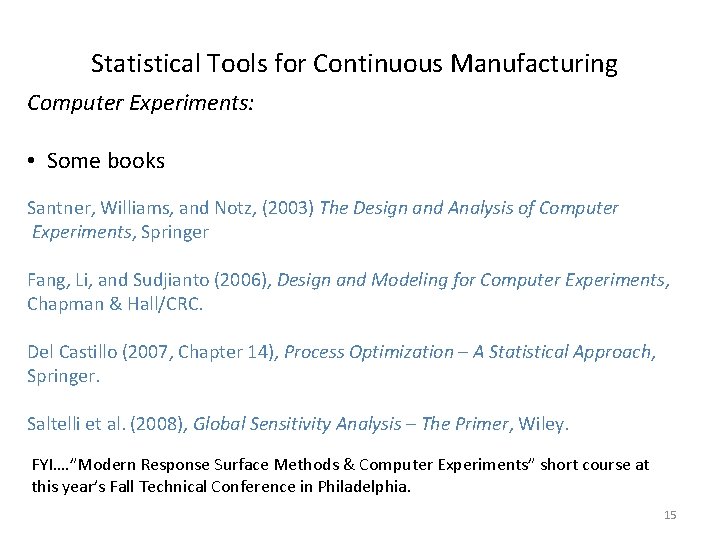 Statistical Tools for Continuous Manufacturing Computer Experiments: • Some books Santner, Williams, and Notz,