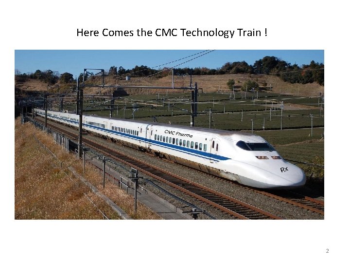 Here Comes the CMC Technology Train ! CMC Ph arma Rx 2 