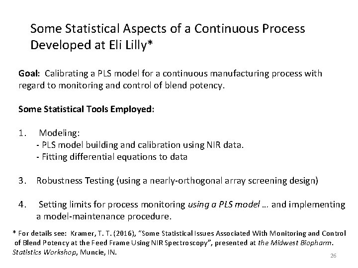Some Statistical Aspects of a Continuous Process Developed at Eli Lilly* Goal: Calibrating a