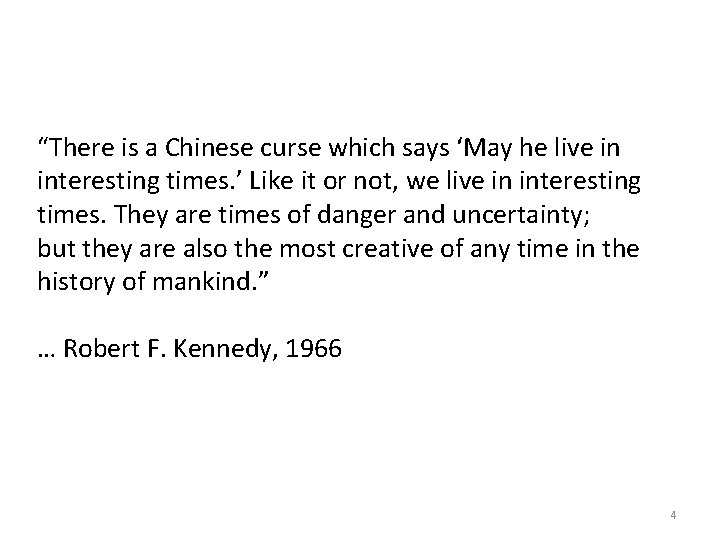 “There is a Chinese curse which says ‘May he live in interesting times. ’