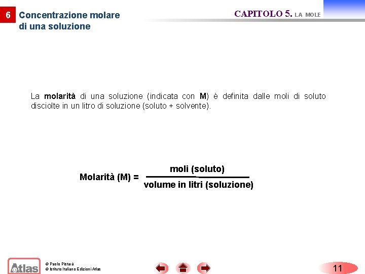 CAPITOLO 5. LA 6 Concentrazione molare di una soluzione MOLE La molarità di una CAPITOLO 5. LA 6 Concentrazione molare di una soluzione MOLE La molarità di una
