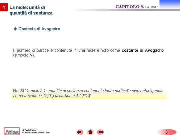 1 La mole: unità di quantità di sostanza CAPITOLO 5. LA MOLE u Costante 1 La mole: unità di quantità di sostanza CAPITOLO 5. LA MOLE u Costante